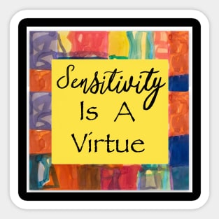 Sensitivity is a virtue Sticker